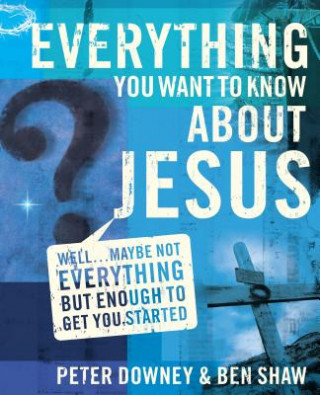 Kniha Everything You Want to Know about Jesus Ben Shaw