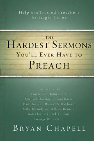 Carte Hardest Sermons You'll Ever Have to Preach Bryan Chapell
