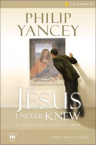 Книга Jesus I Never Knew Bible Study Participant's Guide Philip Yancey