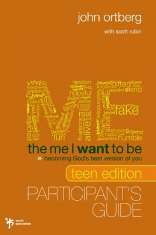 Carte Me I Want to Be Teen Edition Bible Study Participant's Guide John Ortberg
