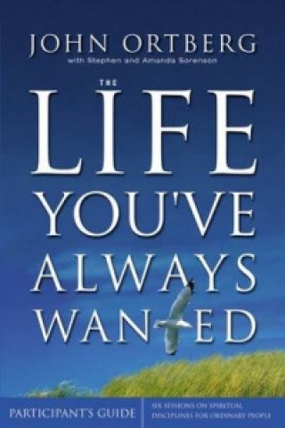 Knjiga Life You've Always Wanted Participant's Guide with DVD John Ortberg