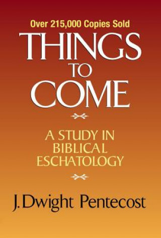 Książka Things to Come J.Dwight Pentecost