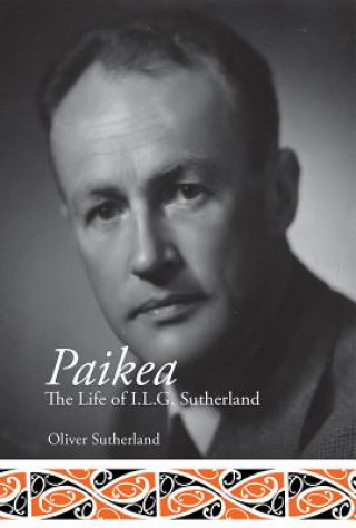 Buch Paikea: the Life of I.L.G. Sutherland Oliver Sutherland