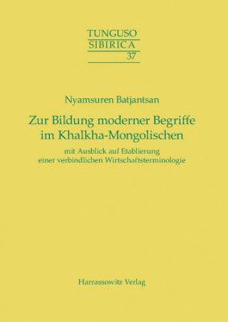 Kniha Zur Bildung moderner Begriffe im Khalkha-Mongolischen mit Ausblick auf Etablierung einer verbindlichen Wirtschaftsterminologie Nyamsuren Batjantsan