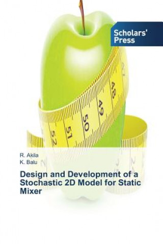 Könyv Design and Development of a Stochastic 2D Model for Static Mixer R. Akila