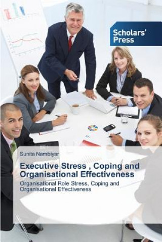 Book Executive Stress, Coping and Organisational Effectiveness Sunita Nambiyar