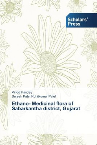 Книга Ethano- Medicinal flora of Sabarkantha district, Gujarat Vinod Pandey