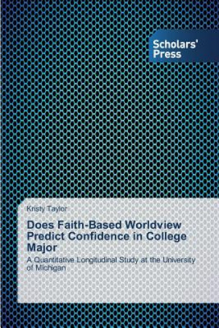 Carte Does Faith-Based Worldview Predict Confidence in College Major Kristy Taylor