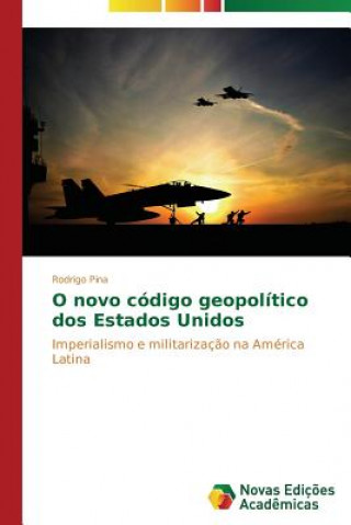 Kniha O novo codigo geopolitico dos Estados Unidos Rodrigo Pina