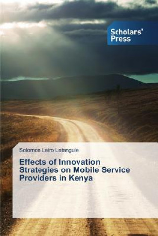 Carte Effects of Innovation Strategies on Mobile Service Providers in Kenya Solomon Leiro Letangule