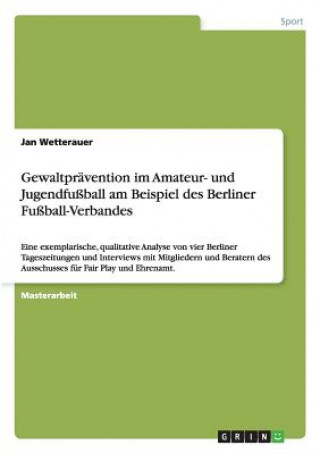 Könyv Gewaltpravention im Amateur- und Jugendfussball am Beispiel des Berliner Fussball-Verbandes Jan Wetterauer