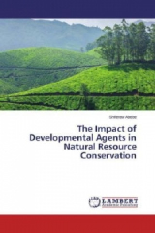 Kniha The Impact of Developmental Agents in Natural Resource Conservation Shiferaw Abebe