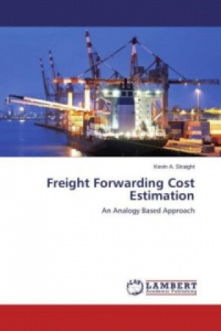 Kniha Freight Forwarding Cost Estimation Kevin A. Straight