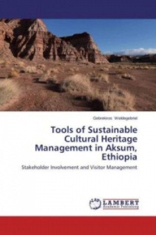 Kniha Tools of Sustainable Cultural Heritage Management in Aksum, Ethiopia Gebrekiros Weldegebriel