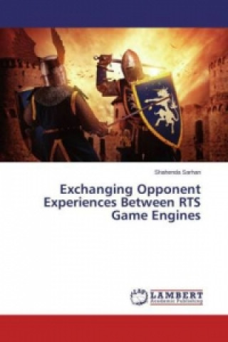 Könyv Exchanging Opponent Experiences Between RTS Game Engines Shahenda Sarhan