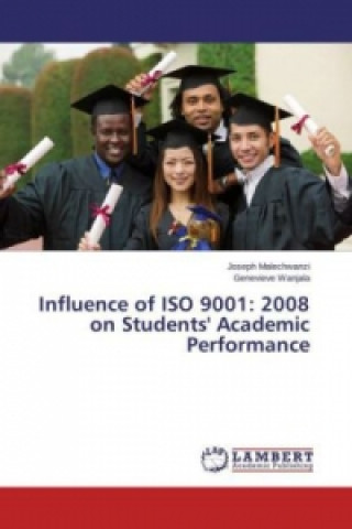Carte Influence of ISO 9001: 2008 on Students' Academic Performance Joseph Malechwanzi