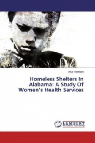 Carte Homeless Shelters In Alabama: A Study Of Women's Health Services Veta Robinson