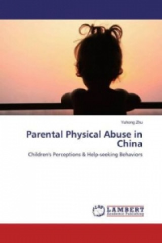 Buch Parental Physical Abuse in China Yuhong Zhu