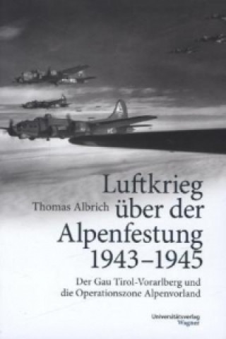 Carte Luftkrieg über der Alpenfestung 1943-1945 Thomas Albrich