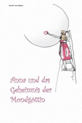 Książka Anna und das Geheimnis der Mondgöttin Kerstin Lana Adjana