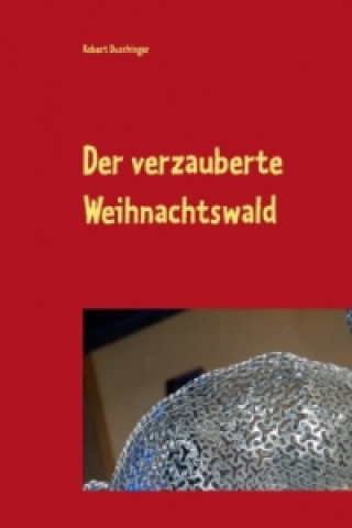 Book Der verzauberte Weihnachtswald Robert Duschinger