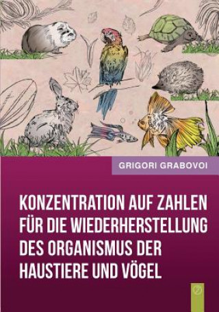 Könyv Konzentration auf Zahlen fur die Wiederherstellung des Organismus der Haustiere und Voegel Grigori Grabovoi