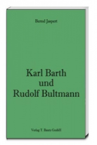 Kniha Karl Barth und Rudolf Bultmann Bernd Jaspert