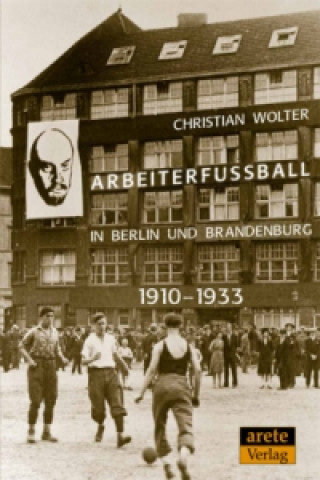 Книга Arbeiterfußball in Berlin und Brandenburg Christian Wolter