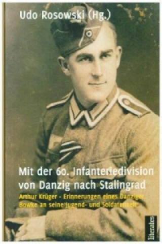 Kniha Mit der 60. Infanteriedivision von Danzig nach Stalingrad Udo Rosowski