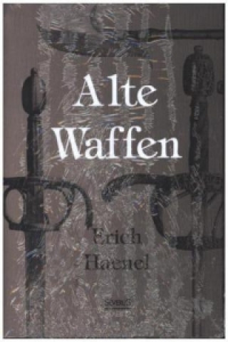 Kniha Alte Waffen Erich Haenel