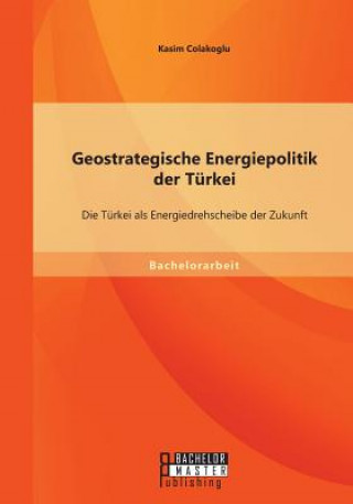 Carte Geostrategische Energiepolitik der Turkei Kasim Colakoglu