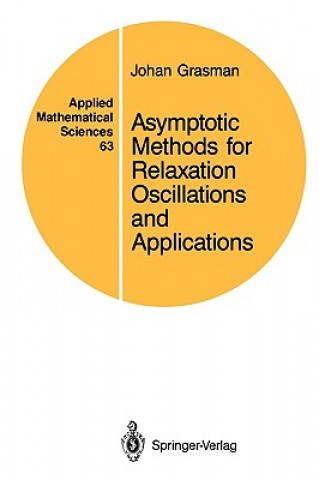 Kniha Asymptotic Methods for Relaxation Oscillations and Applications Johan Grasman