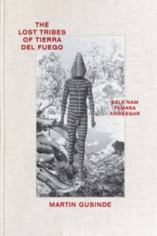 Kniha Lost Tribes of Tierra del Fuego Martin Gusinde