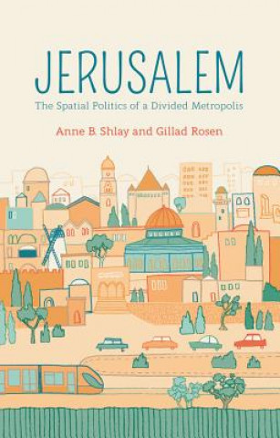 Kniha Jerusalem - The Spatial Politics of a Divided Metropolis Anne B. Shlay