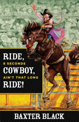 Könyv Ride, Cowboy, Ride! Baxter Black