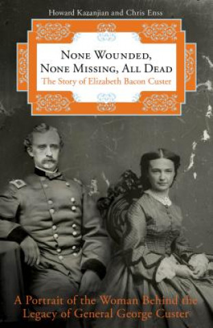 Книга None Wounded, None Missing, All Dead Howard Kazanjian