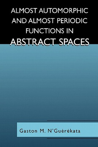 Könyv Almost Automorphic and Almost Periodic Functions in Abstract Spaces Gaston M. N'Guérékata