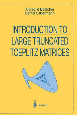 Książka Introduction to Large Truncated Toeplitz Matrices Albrecht Böttcher