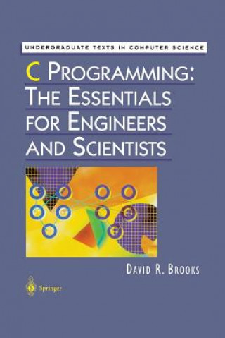 Knjiga C Programming: The Essentials for Engineers and Scientists David R. Brooks