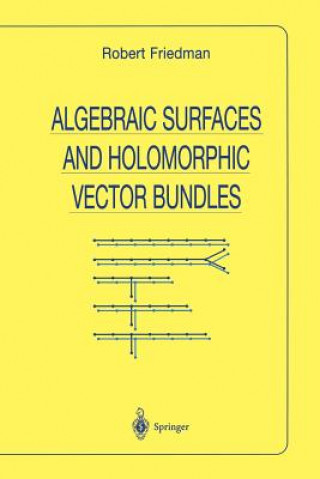 Livre Algebraic Surfaces and Holomorphic Vector Bundles Robert Friedman