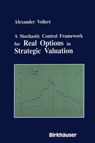Könyv Stochastic Control Framework for Real Options in Strategic Evaluation Alexander Vollert
