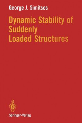 Książka Dynamic Stability of Suddenly Loaded Structures George J. Simitses