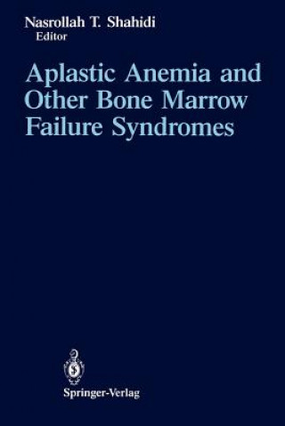 Könyv Aplastic Anemia and Other Bone Marrow Failure Syndromes Nasrollah T. Shahidi