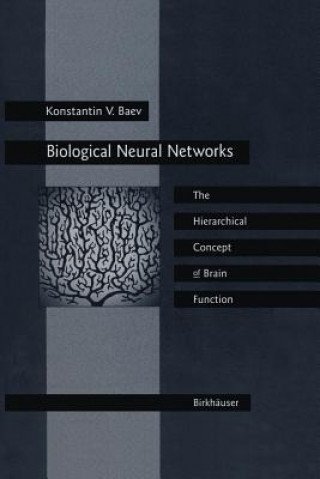 Knjiga Biological Neural Networks: Hierarchical Concept of Brain Function Konstantin V. Baev