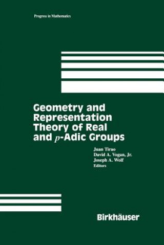 Könyv Geometry and Representation Theory of Real and p-adic groups Juan Tirao