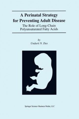 Könyv Perinatal Strategy For Preventing Adult Disease: The Role Of Long-Chain Polyunsaturated Fatty Acids Undurti N. Das