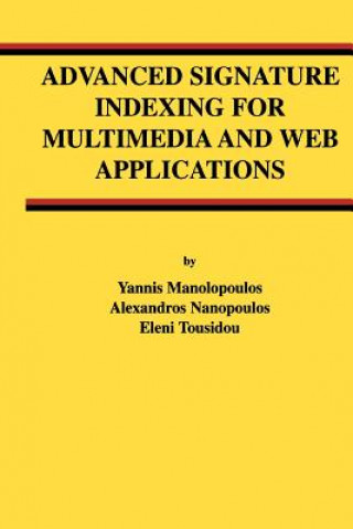 Kniha Advanced Signature Indexing for Multimedia and Web Applications Yannis Manolopoulos