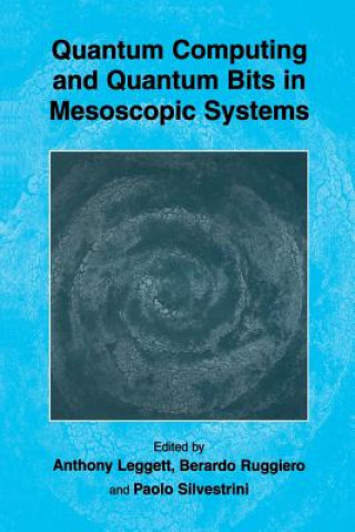 Kniha Quantum Computing and Quantum Bits in Mesoscopic Systems Anthony Leggett