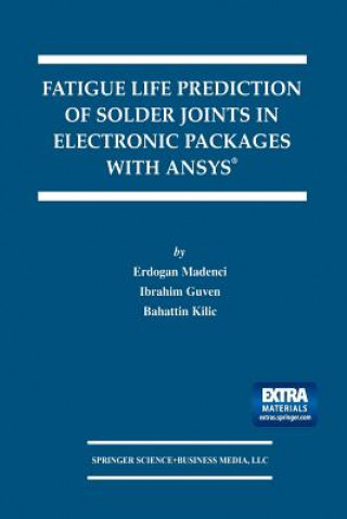 Knjiga Fatigue Life Prediction of Solder Joints in Electronic Packages with Ansys® Erdogan Madenci