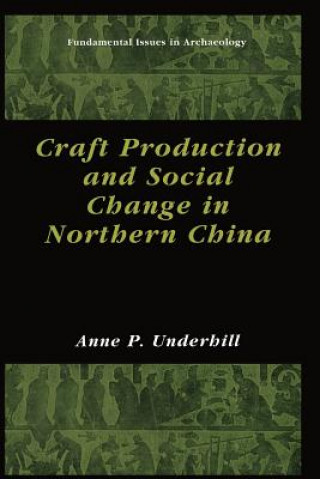 Kniha Craft Production and Social Change in Northern China Anne P. Underhill